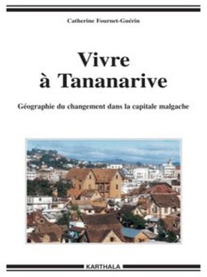 cover image of Vivre à Tananarive Géographie du changement dans la capitale malgache
